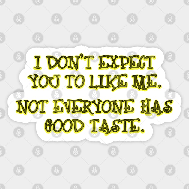 I don't expect you to like me Sticker by SnarkCentral